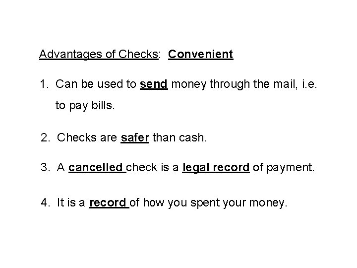 Advantages of Checks: Convenient 1. Can be used to send money through the mail,