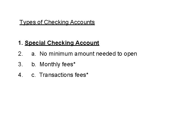 Types of Checking Accounts 1. Special Checking Account 2. a. No minimum amount needed