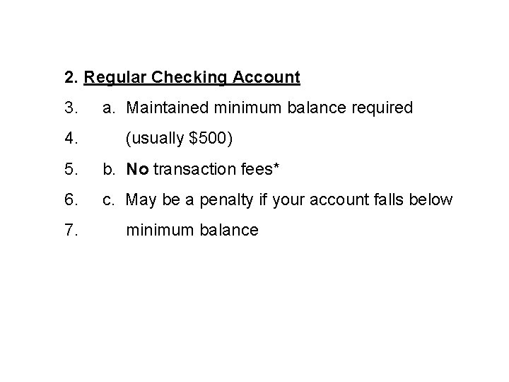 2. Regular Checking Account 3. 4. a. Maintained minimum balance required (usually $500) 5.