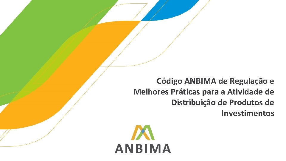 Código ANBIMA de Regulação e Melhores Práticas para a Atividade de Distribuição de Produtos