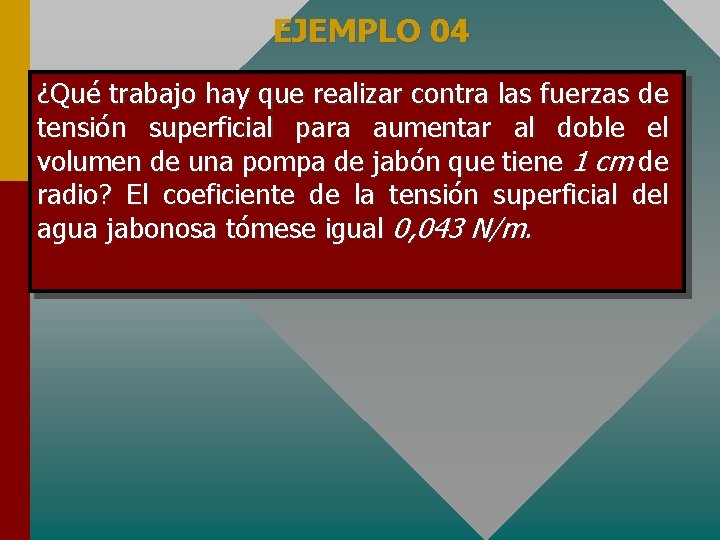 EJEMPLO 04 ¿Qué trabajo hay que realizar contra las fuerzas de tensión superficial para