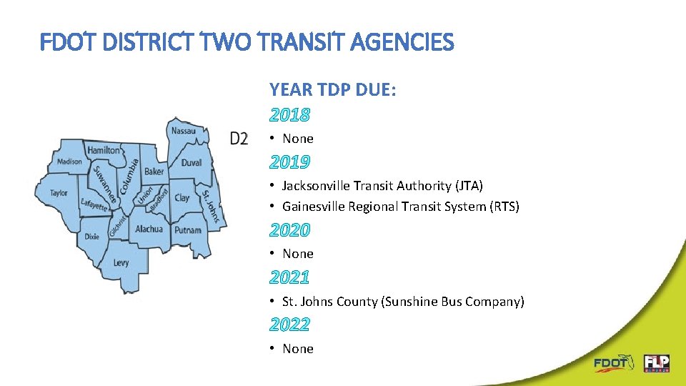 FDOT DISTRICT TWO TRANSIT AGENCIES YEAR TDP DUE: 2018 • None 2019 • Jacksonville FDOT DISTRICT TWO TRANSIT AGENCIES YEAR TDP DUE: 2018 • None 2019 • Jacksonville