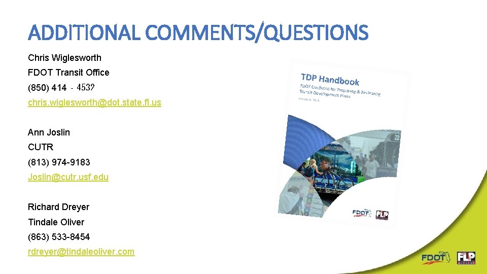 ADDITIONAL COMMENTS/QUESTIONS Chris Wiglesworth FDOT Transit Office (850) 414‐ 4532 chris. wiglesworth@dot. state. fl. ADDITIONAL COMMENTS/QUESTIONS Chris Wiglesworth FDOT Transit Office (850) 414‐ 4532 chris. wiglesworth@dot. state. fl.