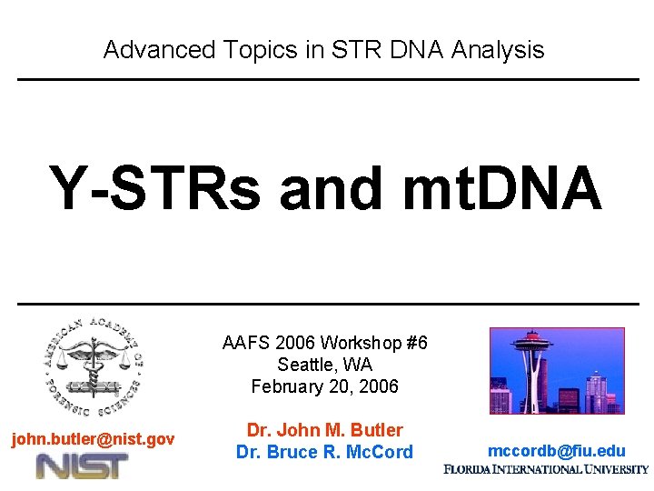 Advanced Topics in STR DNA Analysis Y-STRs and mt. DNA AAFS 2006 Workshop #6
