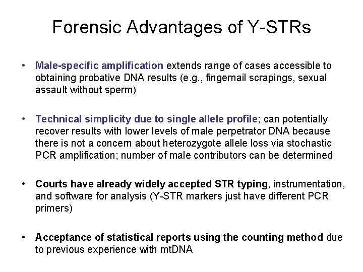 Forensic Advantages of Y-STRs • Male-specific amplification extends range of cases accessible to obtaining