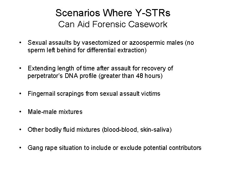 Scenarios Where Y-STRs Can Aid Forensic Casework • Sexual assaults by vasectomized or azoospermic