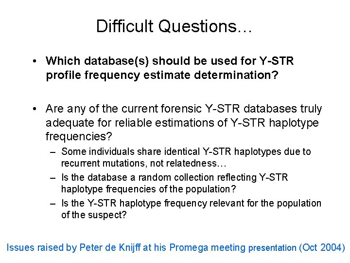 Difficult Questions… • Which database(s) should be used for Y-STR profile frequency estimate determination?