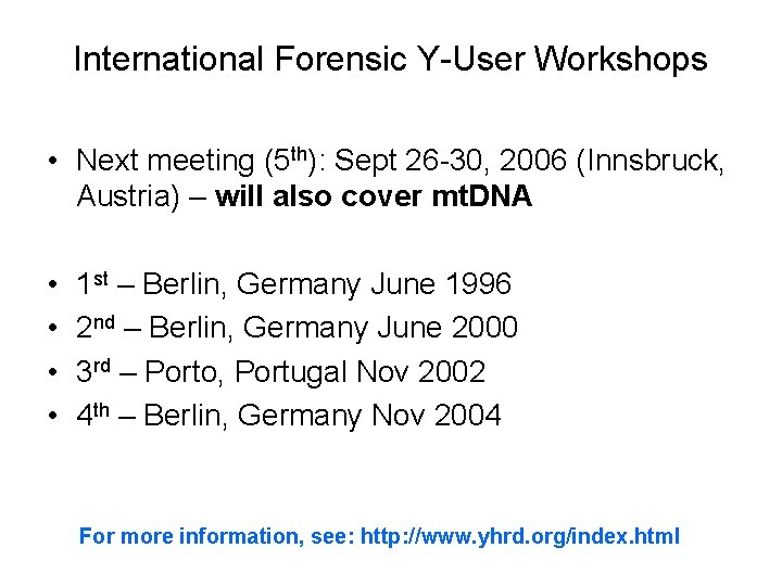International Forensic Y-User Workshops • Next meeting (5 th): Sept 26 -30, 2006 (Innsbruck,