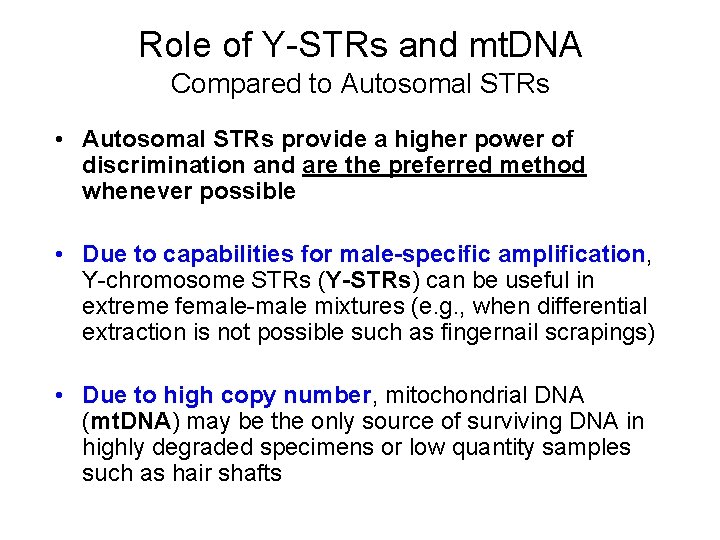 Role of Y-STRs and mt. DNA Compared to Autosomal STRs • Autosomal STRs provide