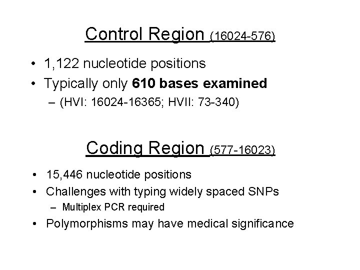 Control Region (16024 -576) • 1, 122 nucleotide positions • Typically only 610 bases