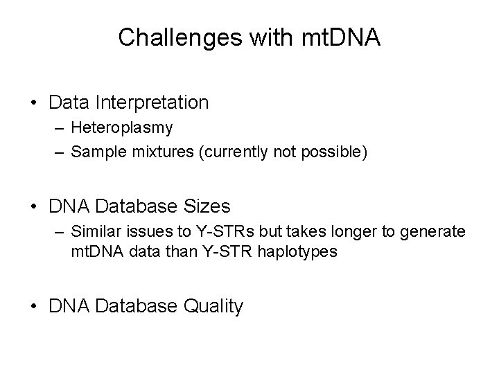 Challenges with mt. DNA • Data Interpretation – Heteroplasmy – Sample mixtures (currently not