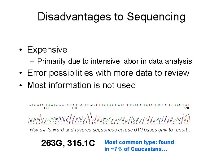 Disadvantages to Sequencing • Expensive – Primarily due to intensive labor in data analysis