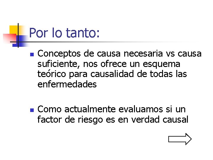 Por lo tanto: n n Conceptos de causa necesaria vs causa suficiente, nos ofrece