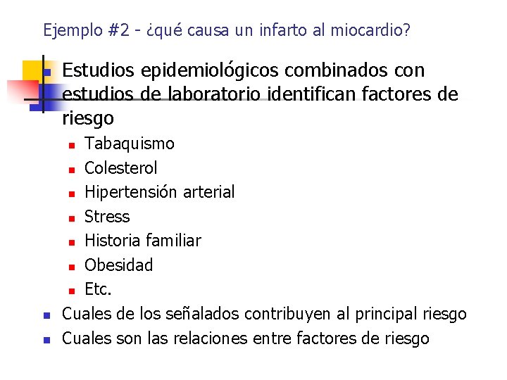 Ejemplo #2 - ¿qué causa un infarto al miocardio? n Estudios epidemiológicos combinados con