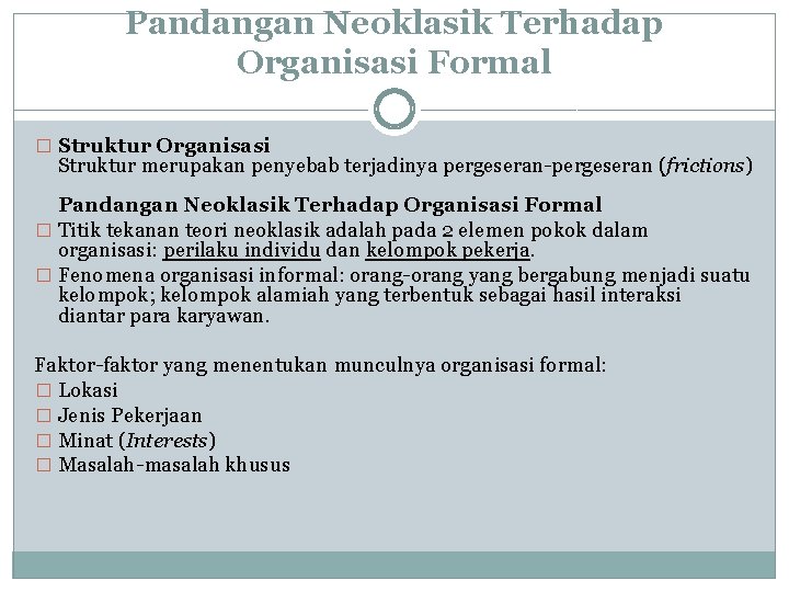 Pandangan Neoklasik Terhadap Organisasi Formal � Struktur Organisasi Struktur merupakan penyebab terjadinya pergeseran-pergeseran (frictions)