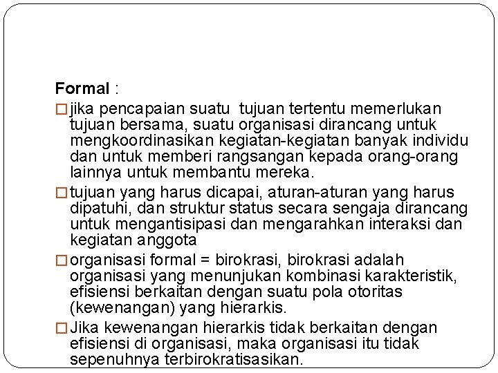 Formal : � jika pencapaian suatu tujuan tertentu memerlukan tujuan bersama, suatu organisasi dirancang