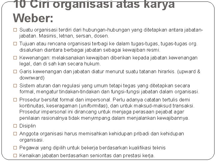 10 Ciri organisasi atas karya Weber: � Suatu organisasi terdiri dari hubungan-hubungan yang ditetapkan