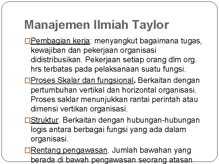 Manajemen Ilmiah Taylor �Pembagian kerja: menyangkut bagaimana tugas, kewajiban dan pekerjaan organisasi didistribusikan. Pekerjaan