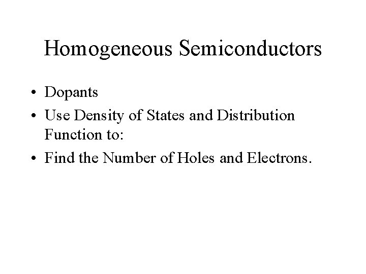 Homogeneous Semiconductors • Dopants • Use Density of States and Distribution Function to: •