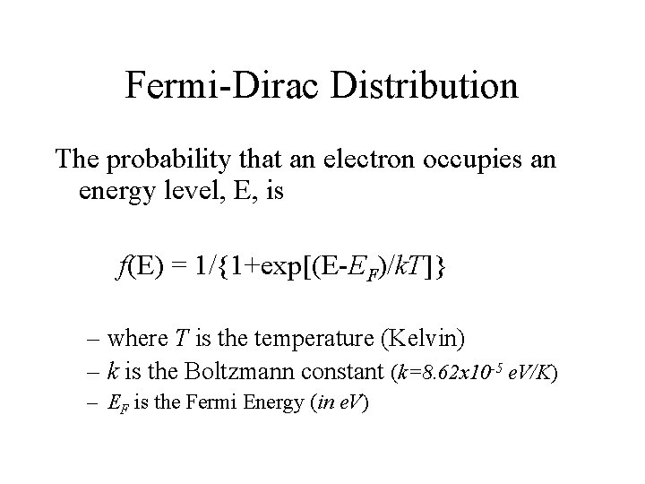 Fermi-Dirac Distribution The probability that an electron occupies an energy level, E, is f(E)