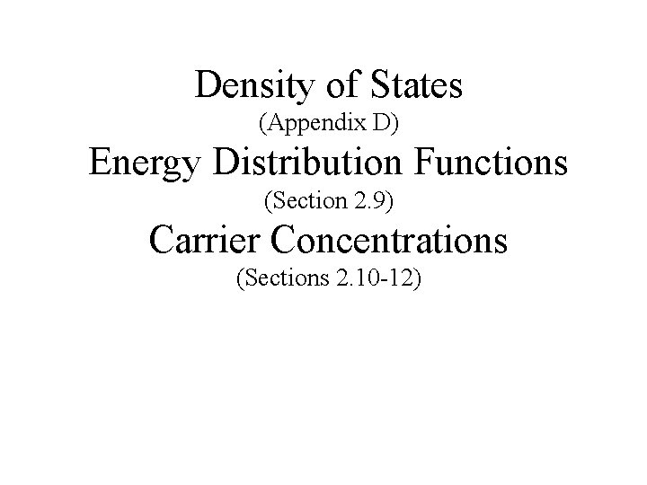 Density of States (Appendix D) Energy Distribution Functions (Section 2. 9) Carrier Concentrations (Sections