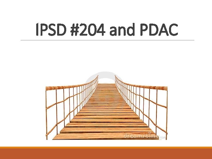 IPSD #204 and PDAC 