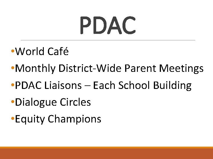 PDAC • World Café • Monthly District-Wide Parent Meetings • PDAC Liaisons – Each