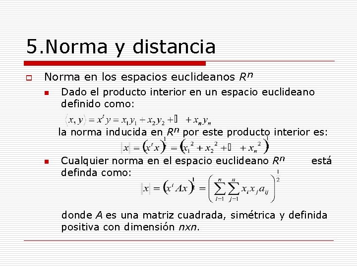 5. Norma y distancia o Norma en los espacios euclideanos Rⁿ n Dado el