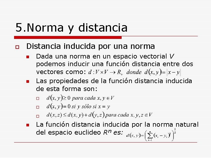 5. Norma y distancia o Distancia inducida por una norma n n Dada una