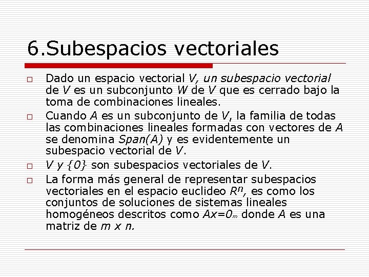 6. Subespacios vectoriales o o Dado un espacio vectorial V, un subespacio vectorial de