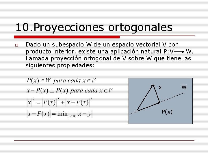 10. Proyecciones ortogonales o Dado un subespacio W de un espacio vectorial V con