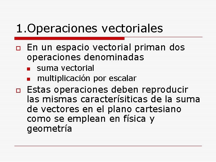 1. Operaciones vectoriales o En un espacio vectorial priman dos operaciones denominadas n n