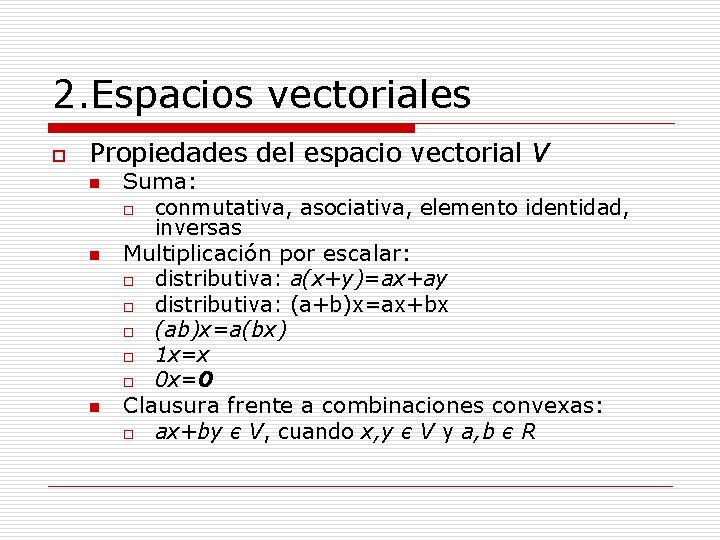 2. Espacios vectoriales o Propiedades del espacio vectorial V n n n Suma: o