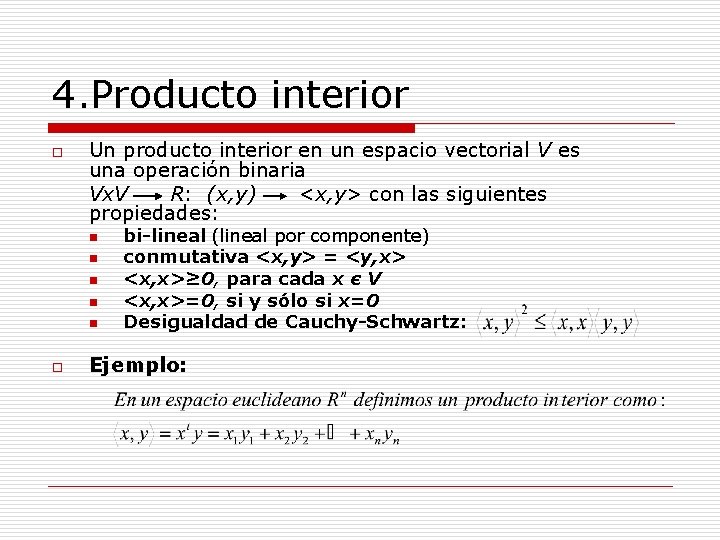 4. Producto interior o Un producto interior en un espacio vectorial V es una