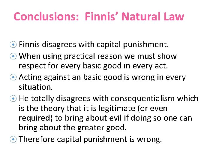 Conclusions: Finnis’ Natural Law ⦿ Finnis disagrees with capital punishment. ⦿ When using practical