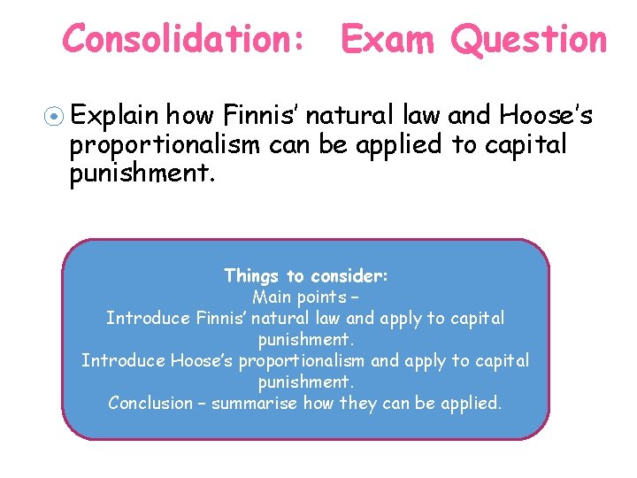Consolidation: Exam Question ⦿ Explain how Finnis’ natural law and Hoose’s proportionalism can be