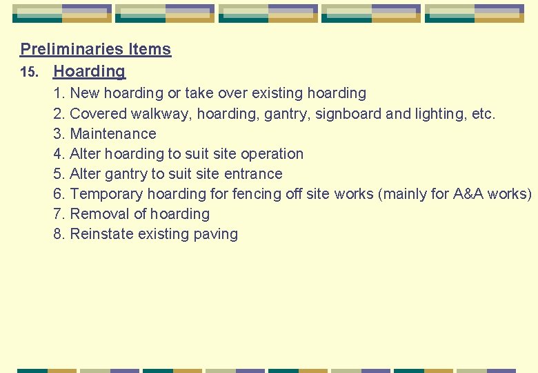 Preliminaries Items 15. Hoarding 1. New hoarding or take over existing hoarding 2. Covered