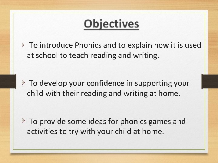 To introduce Phonics and to explain how it is used at school to teach