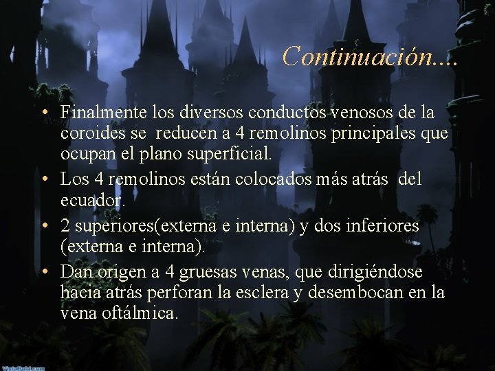 Continuación. . • Finalmente los diversos conductos venosos de la coroides se reducen a