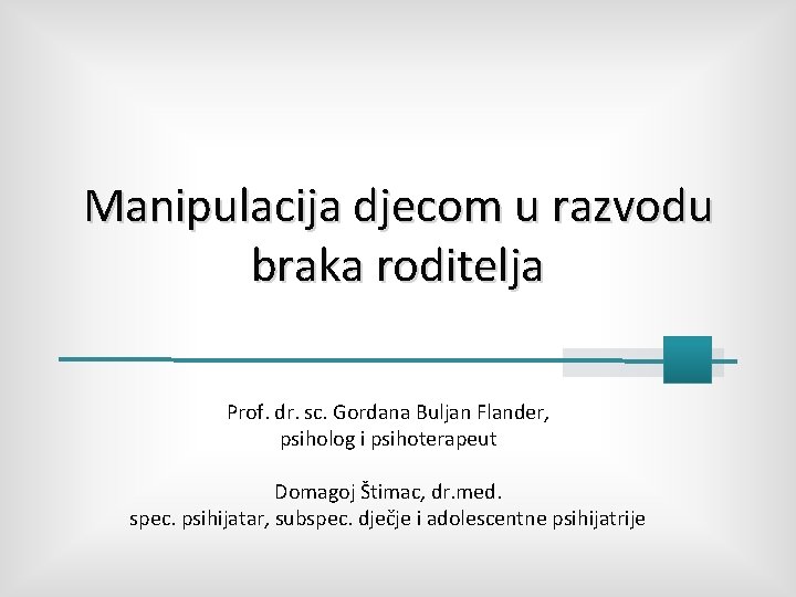 Manipulacija djecom u razvodu braka roditelja Prof. dr. sc. Gordana Buljan Flander, psiholog i