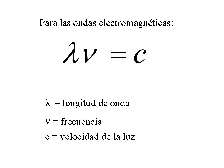 Para las ondas electromagnéticas: l = longitud de onda n = frecuencia c =