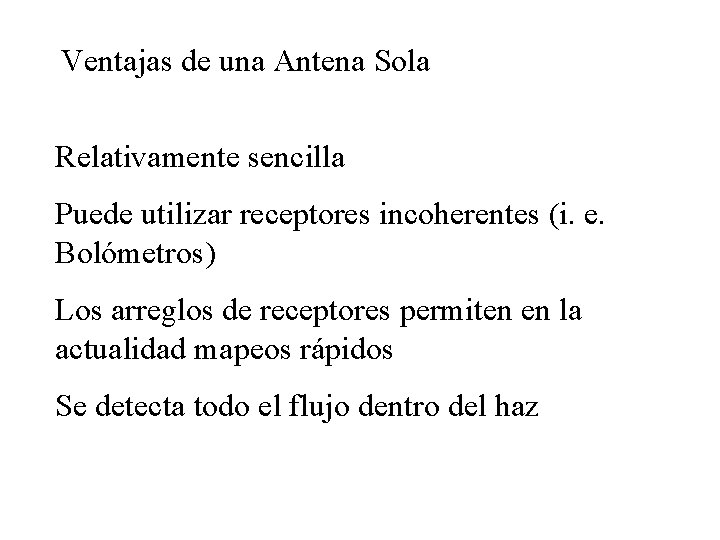 Ventajas de una Antena Sola Relativamente sencilla Puede utilizar receptores incoherentes (i. e. Bolómetros)