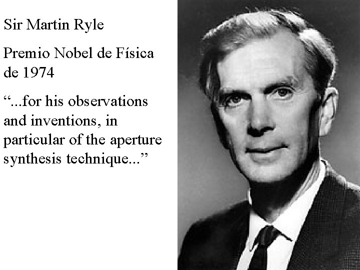 Sir Martin Ryle Premio Nobel de Física de 1974 “. . . for his