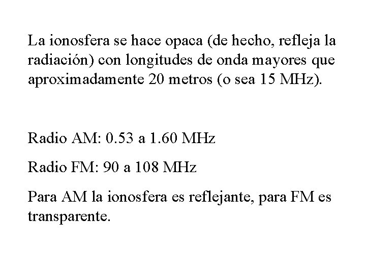 La ionosfera se hace opaca (de hecho, refleja la radiación) con longitudes de onda