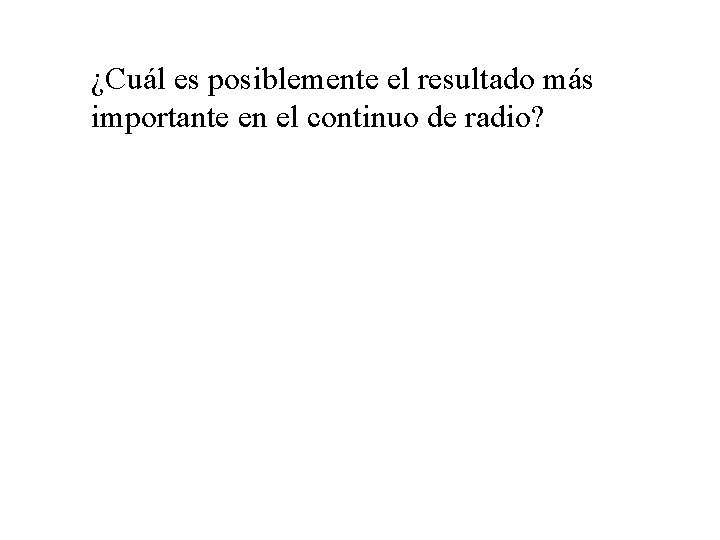 ¿Cuál es posiblemente el resultado más importante en el continuo de radio? 