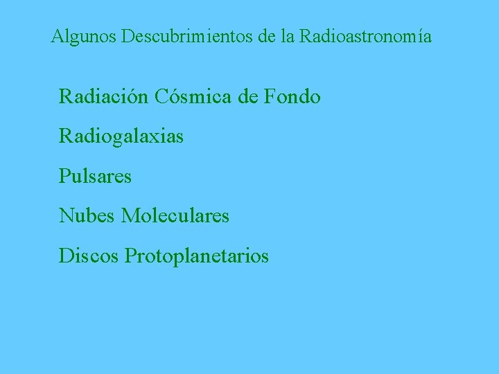 Algunos Descubrimientos de la Radioastronomía Radiación Cósmica de Fondo Radiogalaxias Pulsares Nubes Moleculares Discos