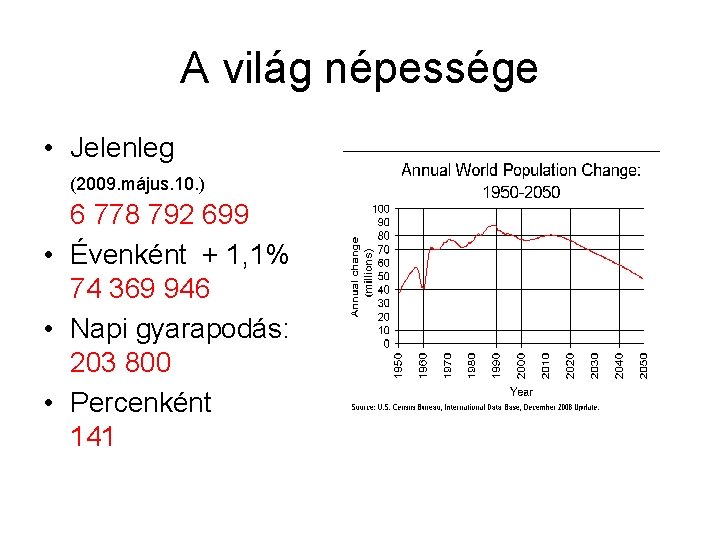 A világ népessége • Jelenleg (2009. május. 10. ) 6 778 792 699 •