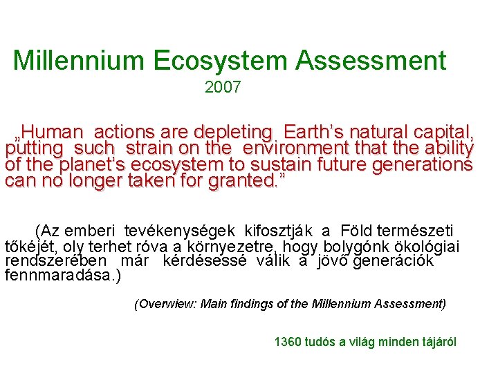 Millennium Ecosystem Assessment 2007 „Human actions are depleting Earth’s natural capital, putting such strain