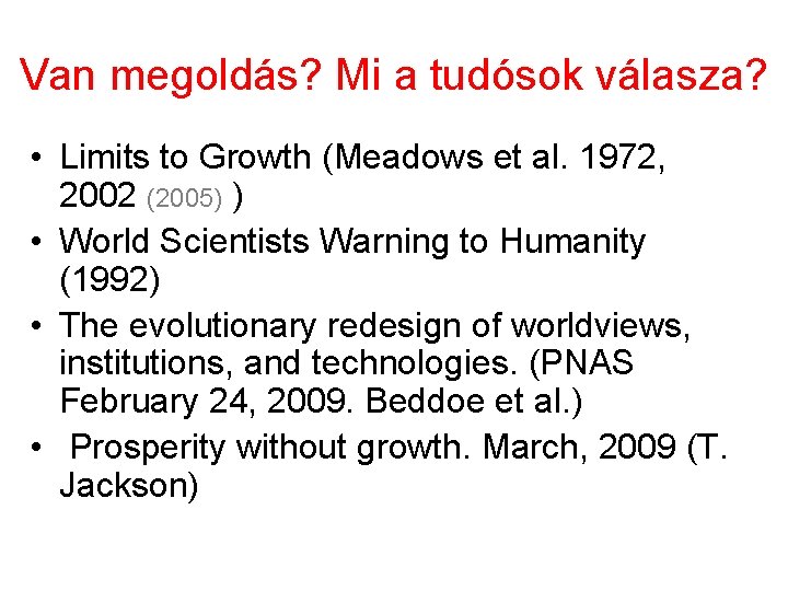 Van megoldás? Mi a tudósok válasza? • Limits to Growth (Meadows et al. 1972,