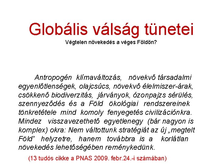 Globális válság tünetei Végtelen növekedés a véges Földön? Antropogén klímaváltozás, növekvő társadalmi egyenlőtlenségek, olajcsúcs,